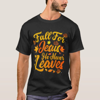Fall For Jesus He Never Leaves Funny Fall Autumn T-Shirt