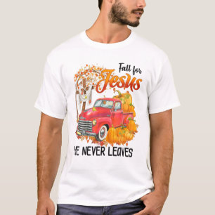 Fall For Jesus He Never Leaves Funny Truck Trucker T-Shirt