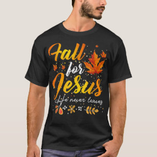 Fall For Jesus He Never Leaves God Christian Autum T-Shirt
