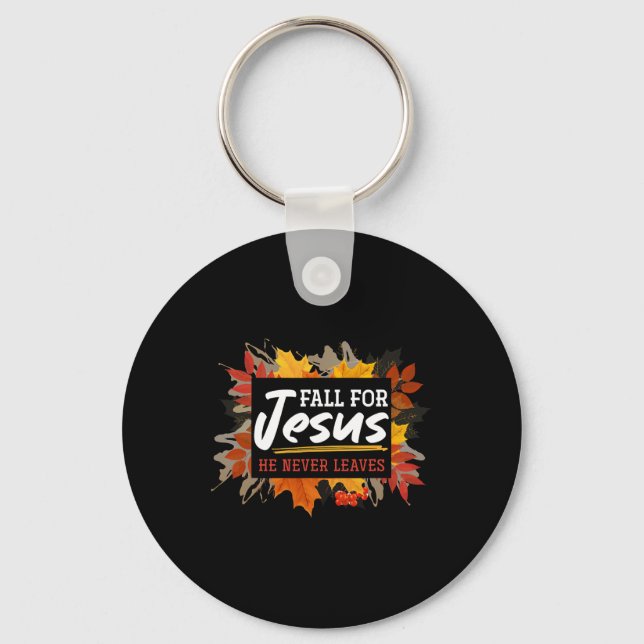 Fall For Jesus He Never Leaves Jesus 2  Keychain (Front)