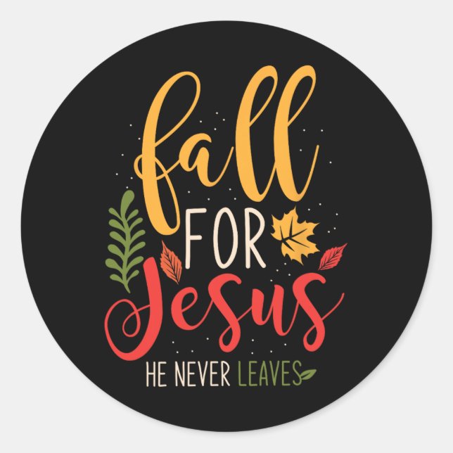 Fall For Jesus He Never Leaves Jesus  Classic Round Sticker (Front)