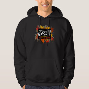 Fall For Jesus He never Leaves Jesus Hoodie