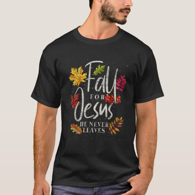 Fall For Jesus He Never Leaves Jesus  T-Shirt (Front)