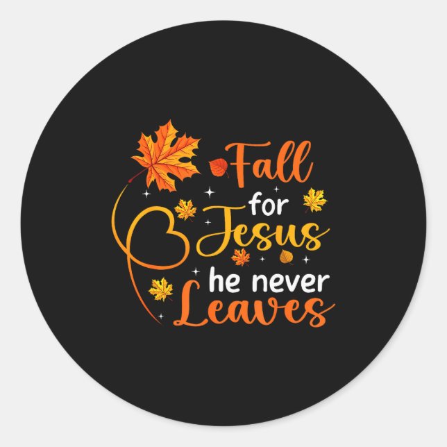 Fall For Jesus He Never Leaves Leaves Autumn Chris Classic Round Sticker (Front)