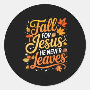 Fall For Jesus He Never Leaves Leaves Autumn Chris Classic Round Sticker