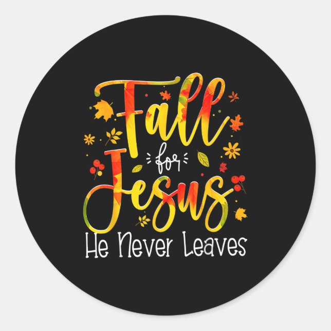 Fall For Jesus He Never Leaves Leaves Autumn Chris Classic Round Sticker (Front)