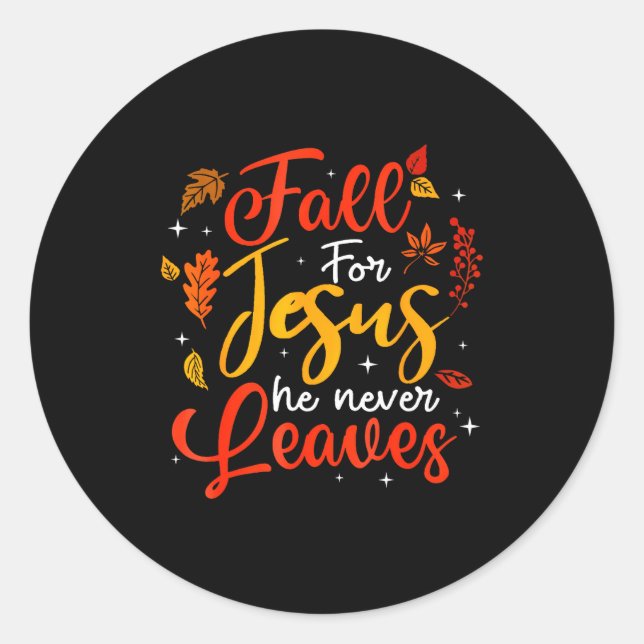 Fall For Jesus He Never Leaves Leaves Autumn Chris Classic Round Sticker (Front)