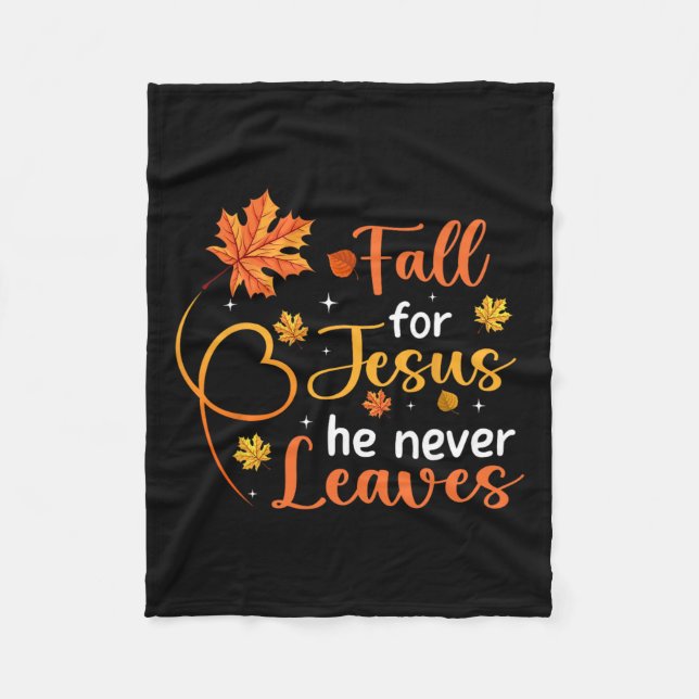 Fall For Jesus He Never Leaves Leaves Autumn Chris Fleece Blanket (Front)
