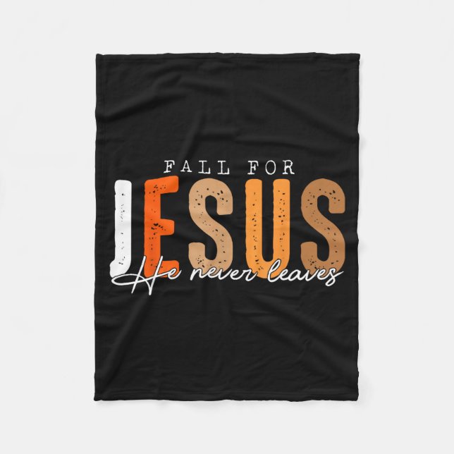 Fall For Jesus He Never Leaves Leaves Autumn Chris Fleece Blanket (Front)