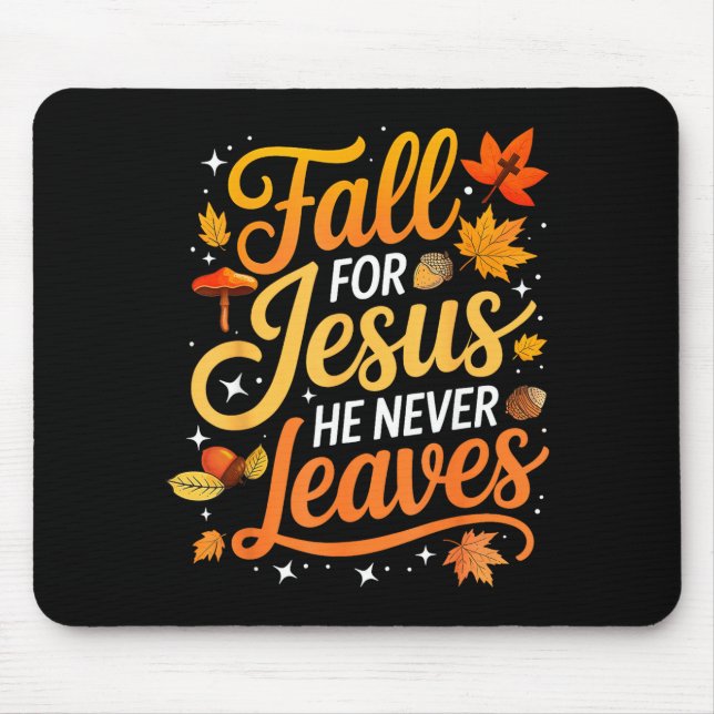 Fall For Jesus He Never Leaves Leaves Autumn Chris Mouse Pad (Front)
