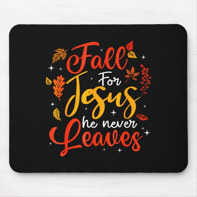 Fall For Jesus He Never Leaves Leaves Autumn Chris Mouse Pad (Front)