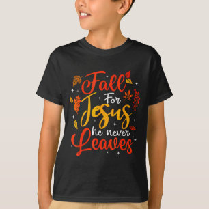 Fall For Jesus He Never Leaves Leaves Autumn Chris T-Shirt