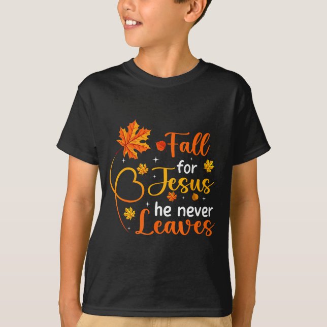 Fall For Jesus He Never Leaves Leaves Autumn Chris T-Shirt (Front)