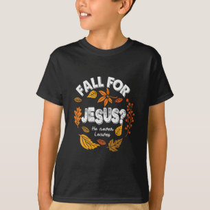 Fall For Jesus He Never Leaves Leaves Autumn Chris T-Shirt