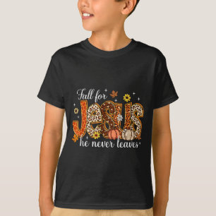 Fall For Jesus He Never Leaves Pumpkin Autumn Than T-Shirt