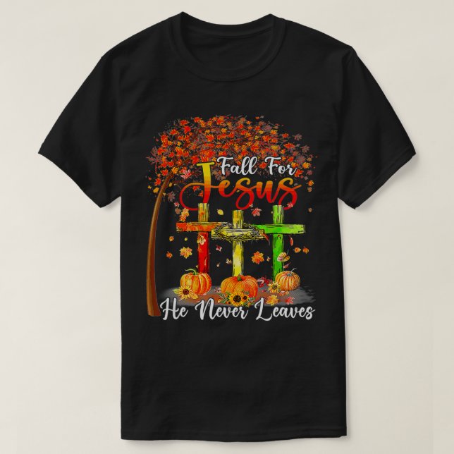 Fall For Jesus He Never Leaves Pumpkin Thanksgivin T-Shirt (Design Front)