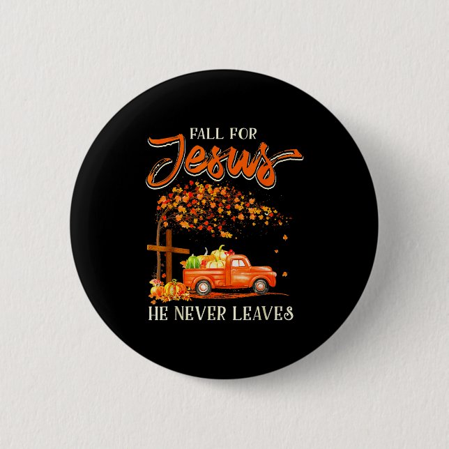 Fall For Jesus He Never Leaves Pumpkin Truck Thank 2 Inch Round Button (Front)