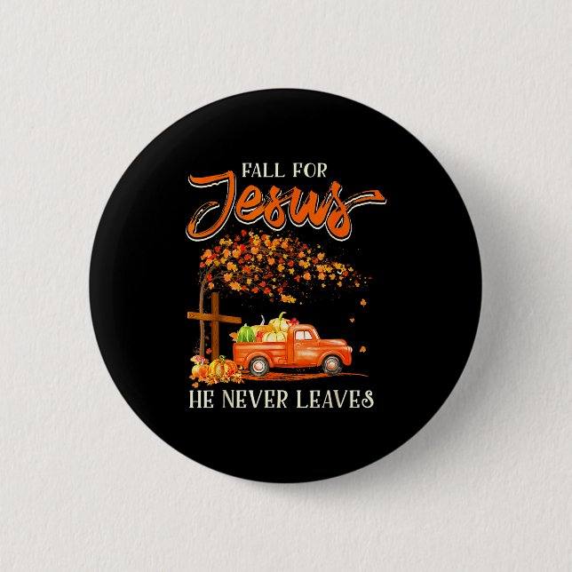 Fall For Jesus He Never Leaves Pumpkin Truck Thank 2 Inch Round Button (Front)