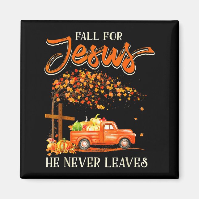 Fall For Jesus He Never Leaves Pumpkin Truck Thank Magnet (Front)