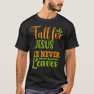 Fall For Jesus He Never Leaves Retro Autumn Than T-Shirt