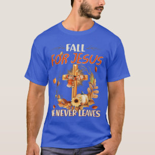 Fall For Jesus He Never Leaves Sunflower Faith Jes T-Shirt