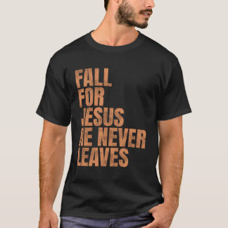 Fall For Jesus He Never Leaves T-Shirt