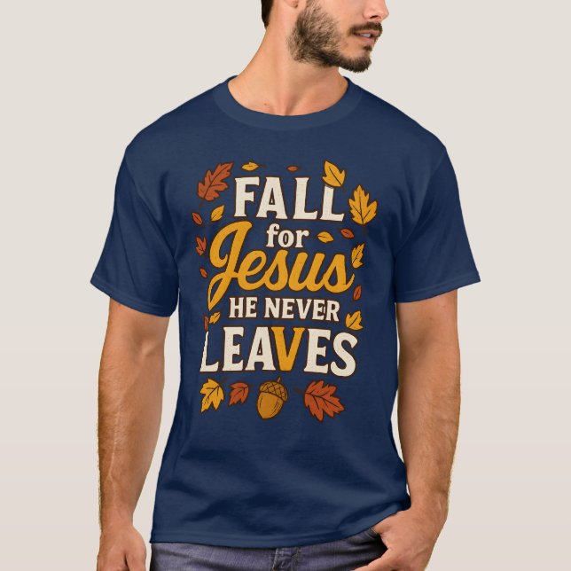 FALL FOR JESUS HE NEVER LEAVES T-Shirt (Front)