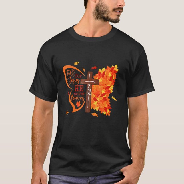 Fall For Jesus He Never Leaves T-Shirt (Front)