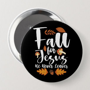 Fall For Jesus He Never Leaves Thanksgiving Christ 4 Inch Round Button