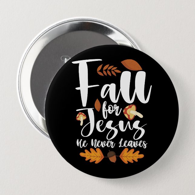 Fall For Jesus He Never Leaves Thanksgiving Christ 4 Inch Round Button (Front & Back)