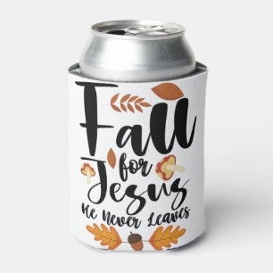 Fall For Jesus He Never Leaves Thanksgiving Christ Can Cooler