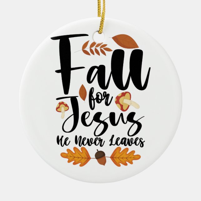 Fall For Jesus He Never Leaves Thanksgiving Christ Ceramic Ornament (Front)