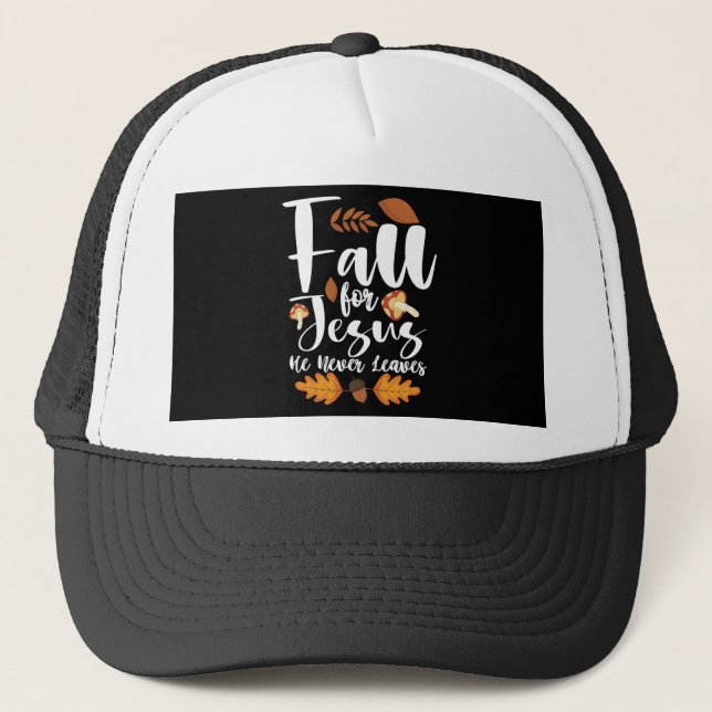 Fall For Jesus He Never Leaves Thanksgiving Christ Trucker Hat (Front)