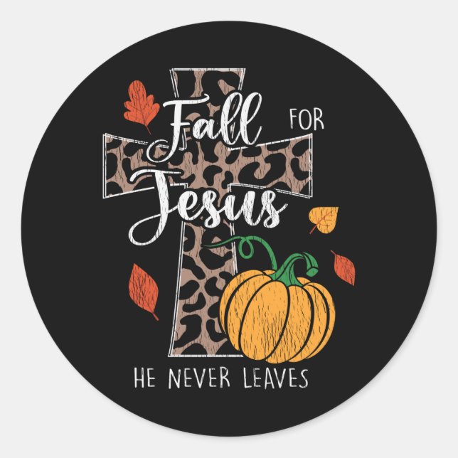 Fall For Jesus He Never Leaves Thanksgiving Cross Classic Round Sticker (Front)