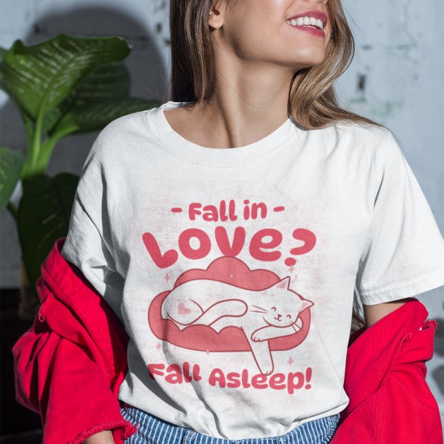 Fall in Love? Fall Asleep Funny T-Shirt (Creator Uploaded)