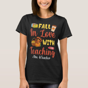 Fall In Love With Teaching Pre k Teacher Thanksgiv T-Shirt
