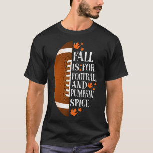 Fall Is For Football And Pumpkin Spice Game Day Co T-Shirt