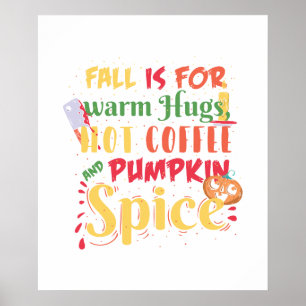 Fall Is For Warm Hugs Hot Coffee And Pumpkin Spice Poster