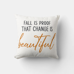 Fall Is Proof Change Is Beautiful Throw Pillow
