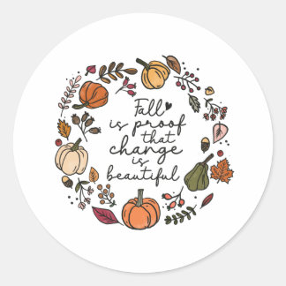 Fall is Proof that Change is Beautiful Classic Round Sticker