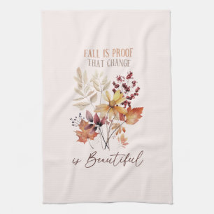 Fall Is Proof That Change Is Beautiful Foliage Kitchen Towel