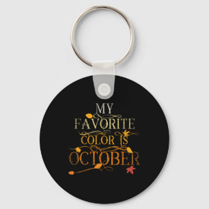 Fall Leaves Foliage Oct My Favorite Color Is Octob Keychain