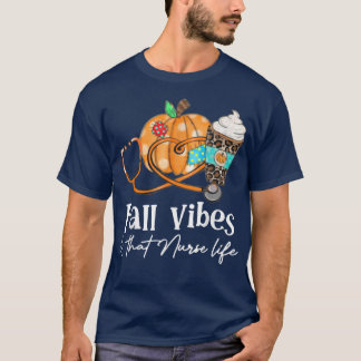 Fall Nursing Vibes And That Nurse Life Autumn  T-Shirt