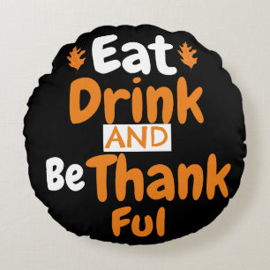 Fall Thanksgiving Eat, Drink, and be Thankful Round Pillow