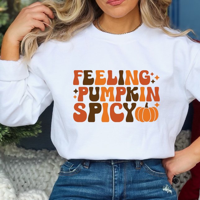 Fall Thanksgiving Feeling Pumpkin Spicy Funny Sweatshirt (Creator Uploaded)