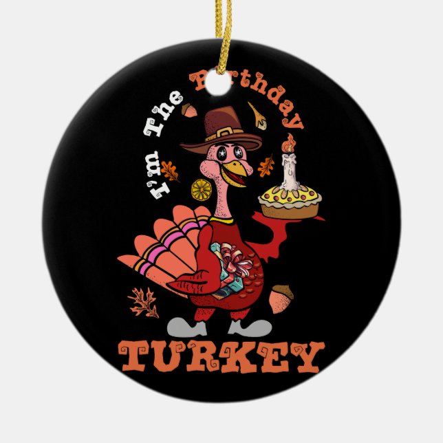 Fall Thanksgiving I'm The Birthday Turkey Matching Ceramic Ornament (Front)