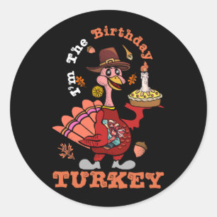 Fall Thanksgiving I'm The Birthday Turkey Matching Classic Round Sticker