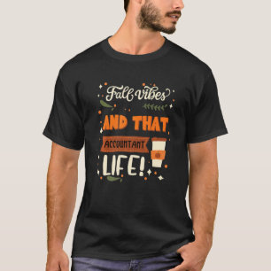 Fall Vibes And That Accountant Life Accountant T-Shirt