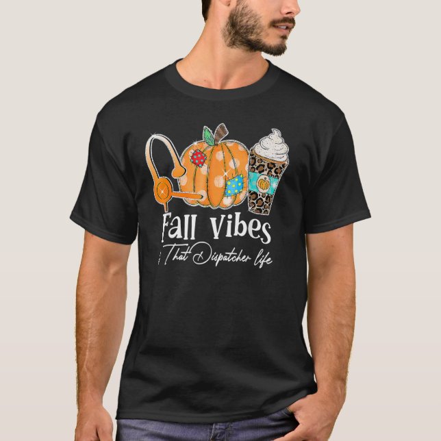 Fall Vibes And That Dispatcher Life Fall Autumn Th T-Shirt (Front)