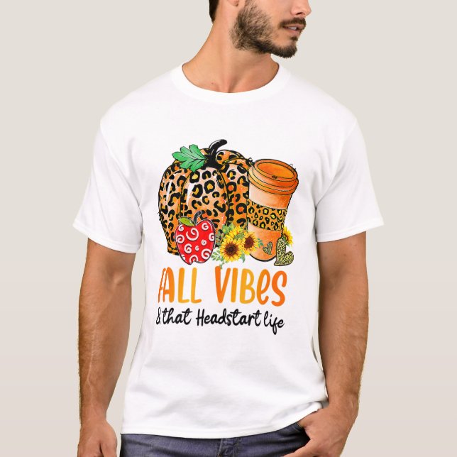 Fall Vibes And That Headstart Life Pumpkin Fall Th T-Shirt (Front)